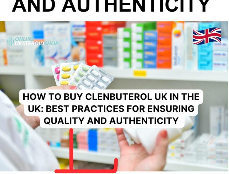 HOW TO BUY CLENBUTEROL UK IN THE UK: BEST PRACTICES FOR ENSURING QUALITY AND AUTHENTICITY