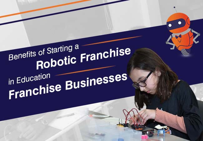 Long-Term Benefits of Starting a Robotic Franchise in Education Franchise Businesses